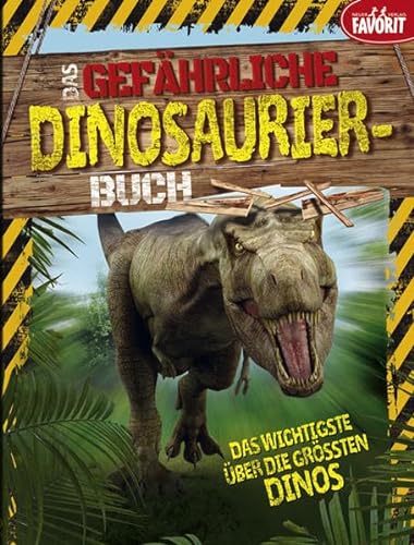 Das gefährliche Dinosaurier-Buch: Das Wichtigste über die größten Dinos